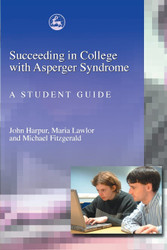 Succeeding in College with Asperger Syndrome: A Student Guide