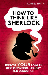 How to Think Like Sherlock: Improve Your Powers of Observation Memory