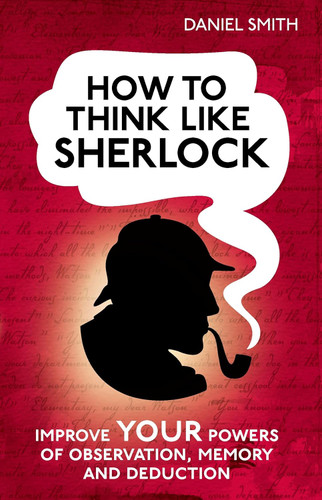 How to Think Like Sherlock: Improve Your Powers of Observation Memory