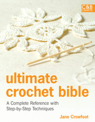 Ultimate Crochet Bible: A Complete Reference with Step-by-Step