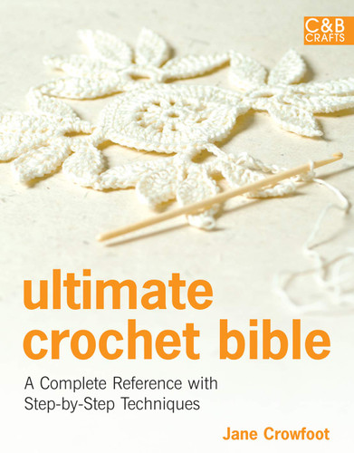 Ultimate Crochet Bible: A Complete Reference with Step-by-Step