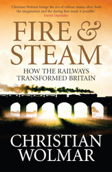 Fire & Steam: How the Railways Transformed Britain