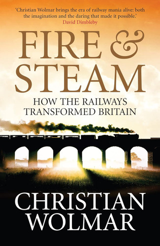 Fire & Steam: How the Railways Transformed Britain