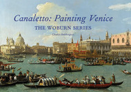 Canaletto: Painting Venice: The Woburn Series