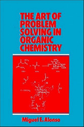 The Art Of Problem Solving In Organic Chemistry by Miguel Alonso-Amelot