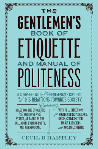 The Gentleman's Book of Etiquette and Manual of Politeness