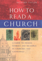How to Read a Church: A Guide to Images@@ Symbols and Meanings in