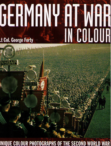 Germany At War: Unique Color Photographs of the Second World War
