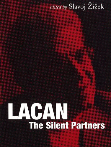 Lacan: The Silent Partners (Wo Es War Series)