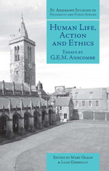 Human Life Action and Ethics: Essays by G.E.M. Anscombe