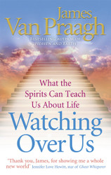 Watching Over Us: What the Spirits Can Teach Us about Life. James Van