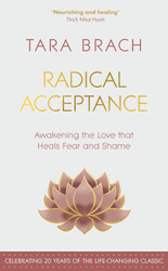 Radical Acceptance: Awakening the Love that Heals Fear and Shame