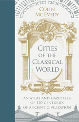 Cities of the Classical World: An Atlas and Gazetteer of 120 Centres