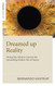 Dreamed Up Reality: Diving into the Mind to Uncover the Astonishing