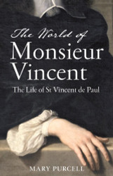 The World of Mr Vincent: The Life of St Vincent de Paul