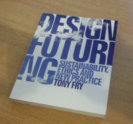 Design Futuring: Sustainability Ethics and New Practice
