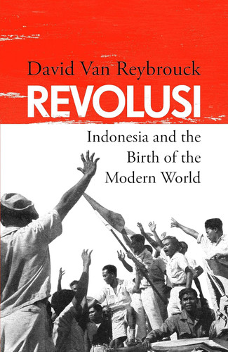 Revolusi: Indonesia and the Birth of the Modern World