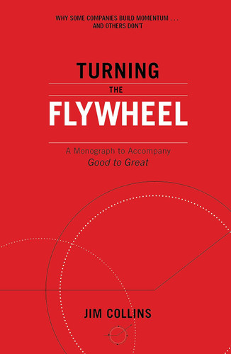 Turning the Flywheel: A Monograph to Accompany Good to Great