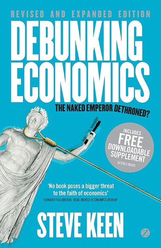Debunking Economics -: The Naked Emperor Dethroned?