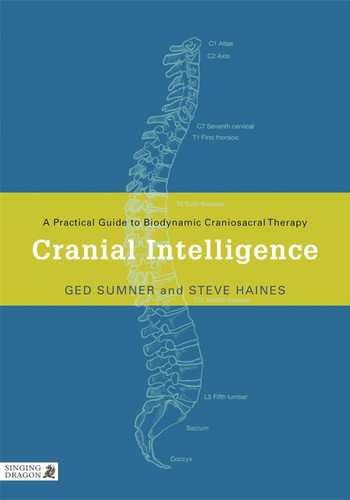 Cranial Intelligence: A Practical Guide to Biodynamic Craniosacral