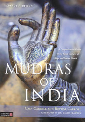 Mudras of India: A Comprehensive Guide to the Hand Gestures of Yoga