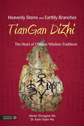 Heavenly Stems and Earthly Branches - TianGan DiZhi: The Heart of