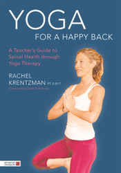 Yoga for a Happy Back: A Teacher's Guide to Spinal Health through