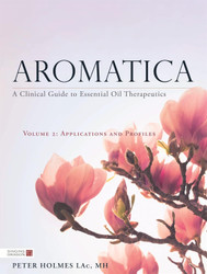 Aromatica Volume 2: A Clinical Guide to Essential Oil Therapeutics.