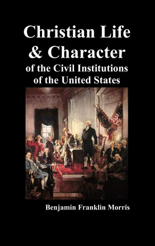 Christian Life and Character of the Civil Institutions of the United