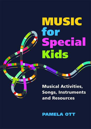 Music for Special Kids: Musical Activities Songs Instruments and