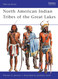 North American Indian Tribes of the Great Lakes (Men-at-Arms)