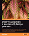 Data Visualization: A Successful Design Process: A Structured Design