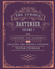 The Curious Bartender Volume 1: The artistry and alchemy of creating