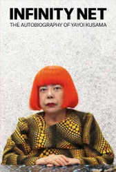 Infinity Net: The Autobiography of Yayoi Kusama