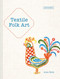 Textile Folk Art: Design Techniques And Inspiration In Mixed-Media