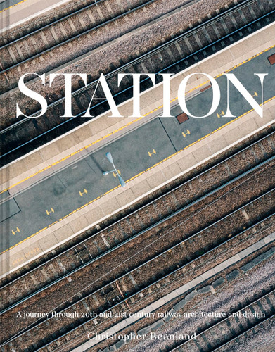 Station: A Whistlestop Tour of 20th- and 21st-Century Railway