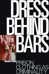 Dress Behind Bars: Prison Clothing as Criminality