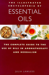 The Illustrated Encyclopedia of Essential Oils