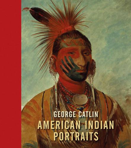 George Catlin: American Indian Portraits