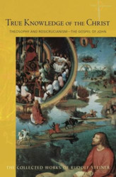 True Knowledge of the Christ: Theosophy and Rosicrucianism the Gospel