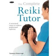 Complete Reiki Tutor: A Structured Course to Achieve Professional