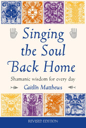 Singing the Soul Back Home: Shamanic Wisdom for Every Day