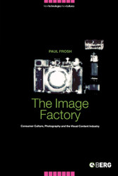 The Image Factory: Consumer Culture Photography and the Visual