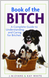 Book of the Bitch: A Complete Guide to Understanding and Caring for