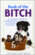 Book of the Bitch: A Complete Guide to Understanding and Caring for