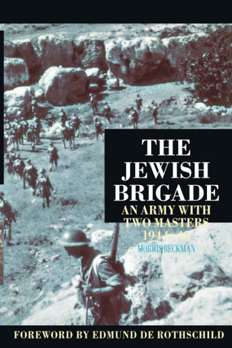 The Jewish Brigade: An Army with Two Masters 1944-45