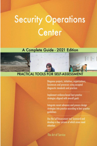 Security Operations Center A Complete Guide - 2021 Edition