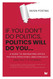 If You Don't Do Politics Politics Will Do You
