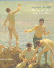 Catching the Light: Henry Scott Tuke: The Art and Life of Henry Scott