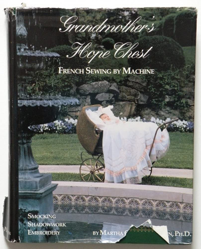 Grandmothers Hope Chest: French Sewing by Machine Smocking Shadowwork